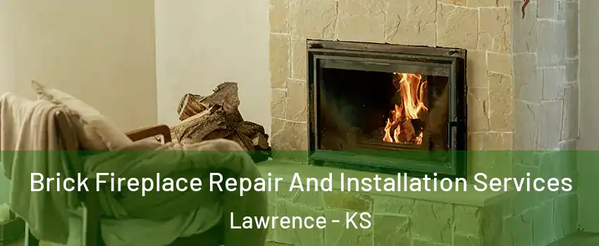  Brick Fireplace Repair And Installation Services Lawrence - KS