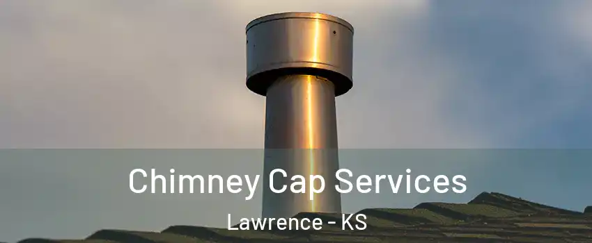  Chimney Cap Services Lawrence - KS