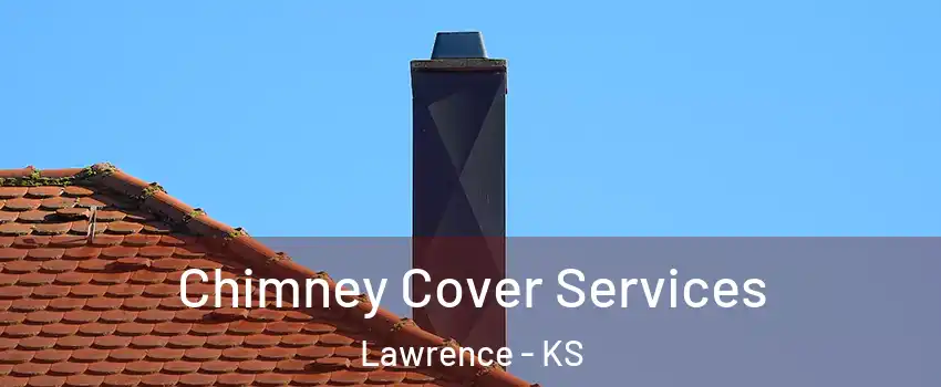  Chimney Cover Services Lawrence - KS