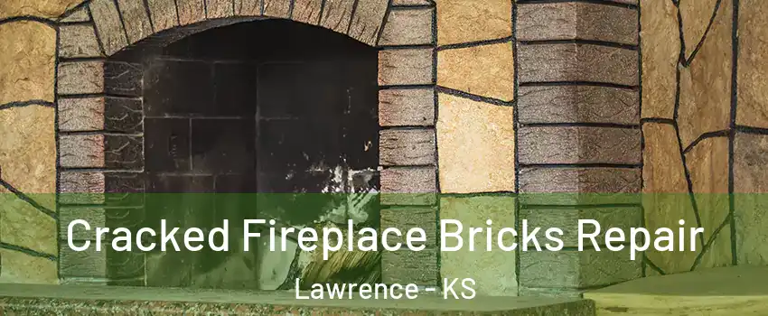  Cracked Fireplace Bricks Repair Lawrence - KS