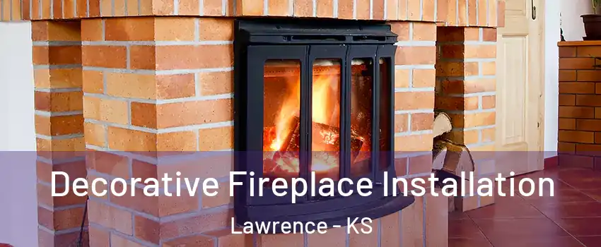  Decorative Fireplace Installation Lawrence - KS