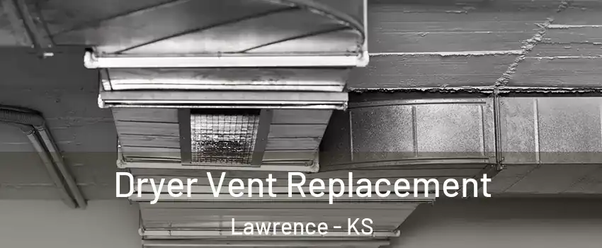  Dryer Vent Replacement Lawrence - KS