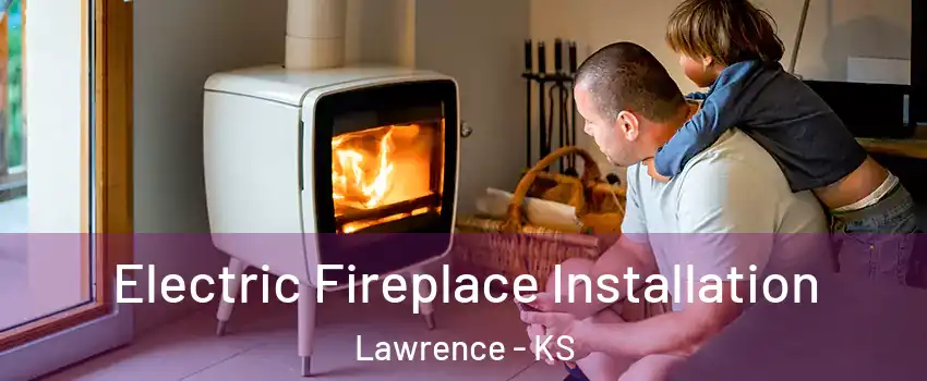  Electric Fireplace Installation Lawrence - KS