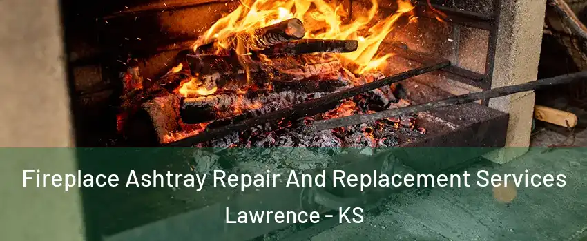  Fireplace Ashtray Repair And Replacement Services Lawrence - KS