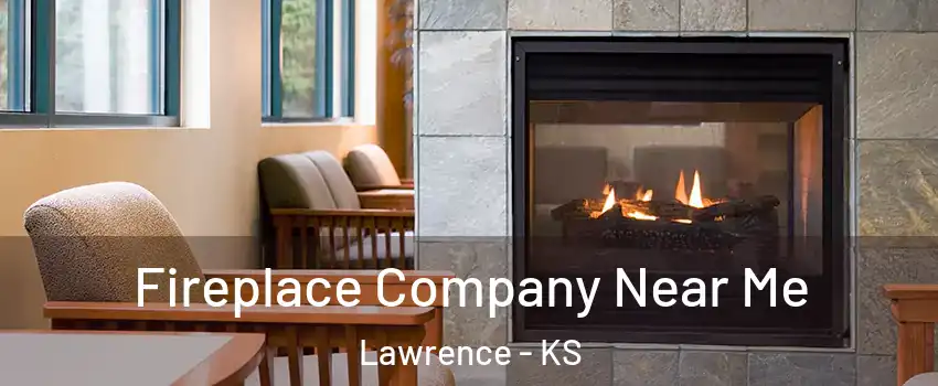  Fireplace Company Near Me Lawrence - KS