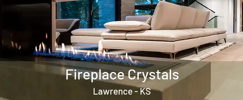 Fireplace Crystals Lawrence - KS