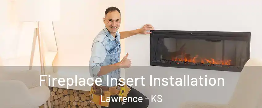  Fireplace Insert Installation Lawrence - KS
