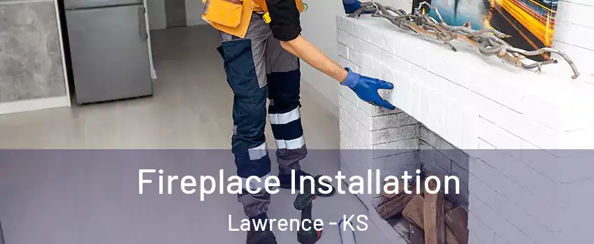  Fireplace Installation Lawrence - KS