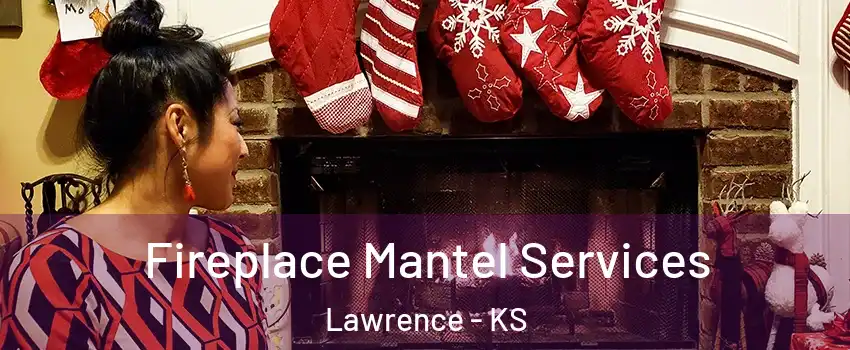  Fireplace Mantel Services Lawrence - KS