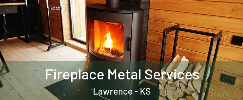 Fireplace Metal Services Lawrence - KS
