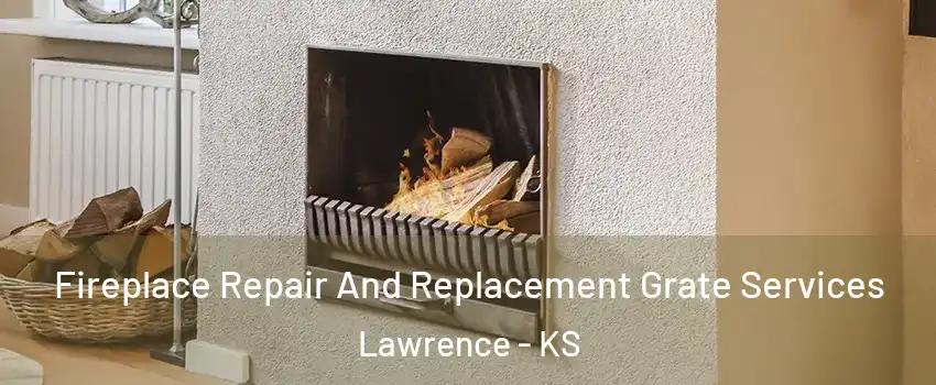  Fireplace Repair And Replacement Grate Services Lawrence - KS