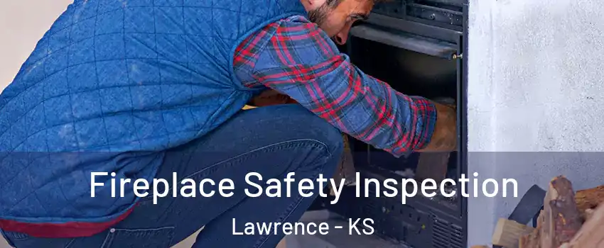  Fireplace Safety Inspection Lawrence - KS