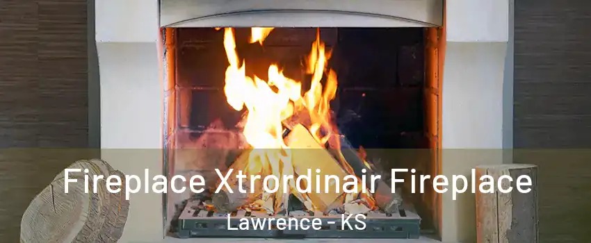  Fireplace Xtrordinair Fireplace Lawrence - KS