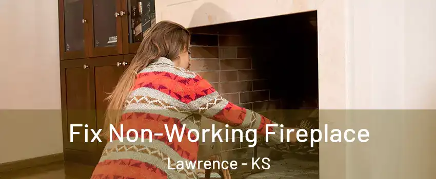  Fix Non-Working Fireplace Lawrence - KS