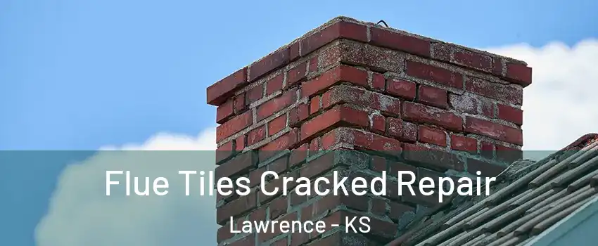  Flue Tiles Cracked Repair Lawrence - KS