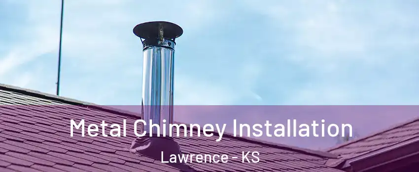  Metal Chimney Installation Lawrence - KS