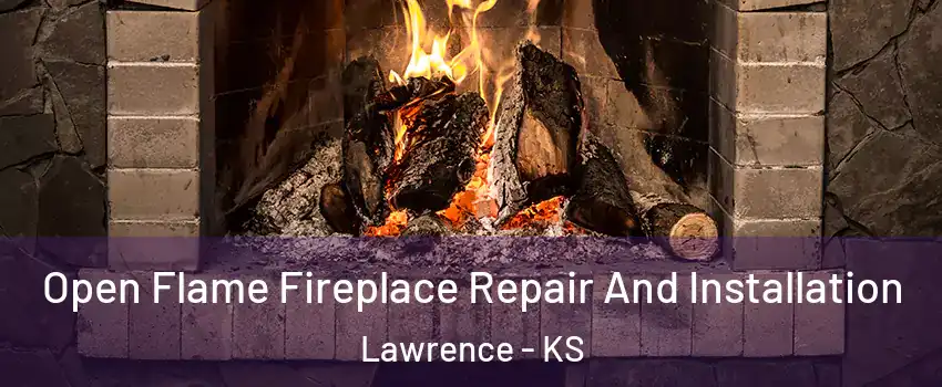  Open Flame Fireplace Repair And Installation Lawrence - KS