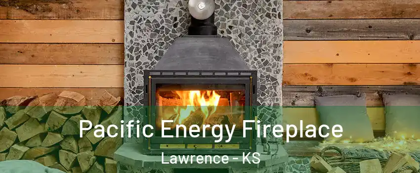  Pacific Energy Fireplace Lawrence - KS