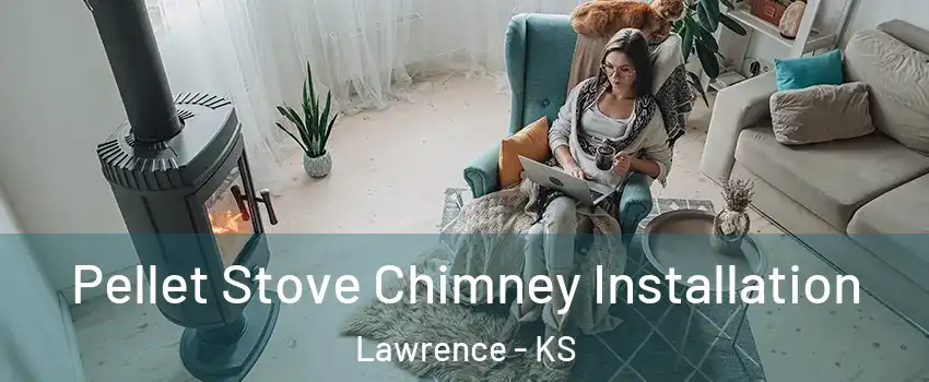  Pellet Stove Chimney Installation Lawrence - KS