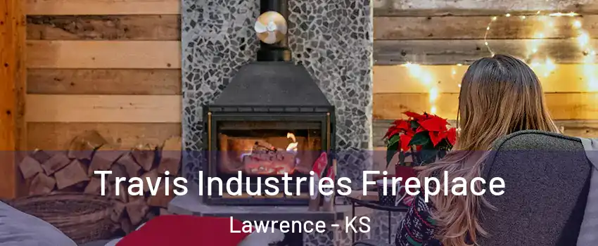  Travis Industries Fireplace Lawrence - KS