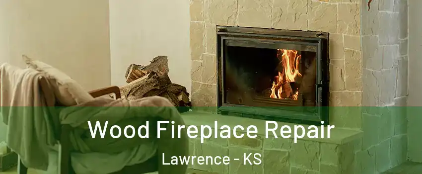  Wood Fireplace Repair Lawrence - KS